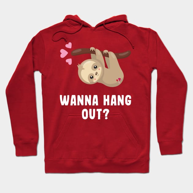 Wanna Hang Out? - Cute - Sloth - Valentines Day Hoodie by BigRaysTShirts